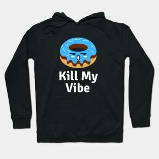 Donut Kill My Vibe | Donut Pun Hoodie